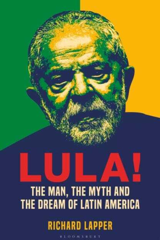 Lula! The Rise, Fall and Resurrection of Latin America’s Messiah