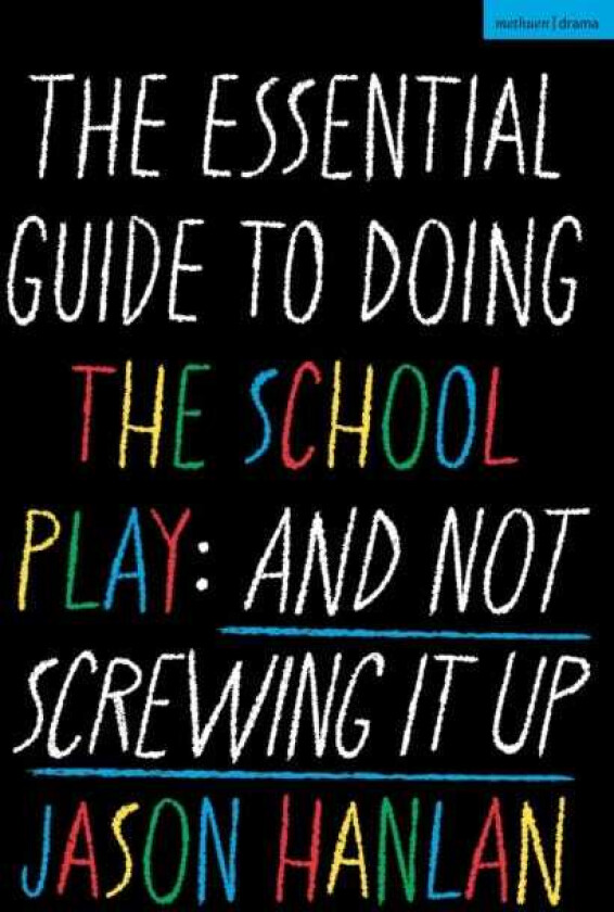The Essential Guide to Doing the School Play And Not Screwing It Up