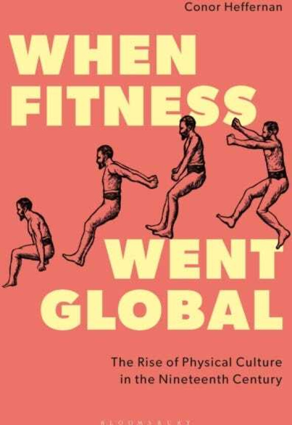 When Fitness Went Global The Rise of Physical Culture in the Nineteenth Century
