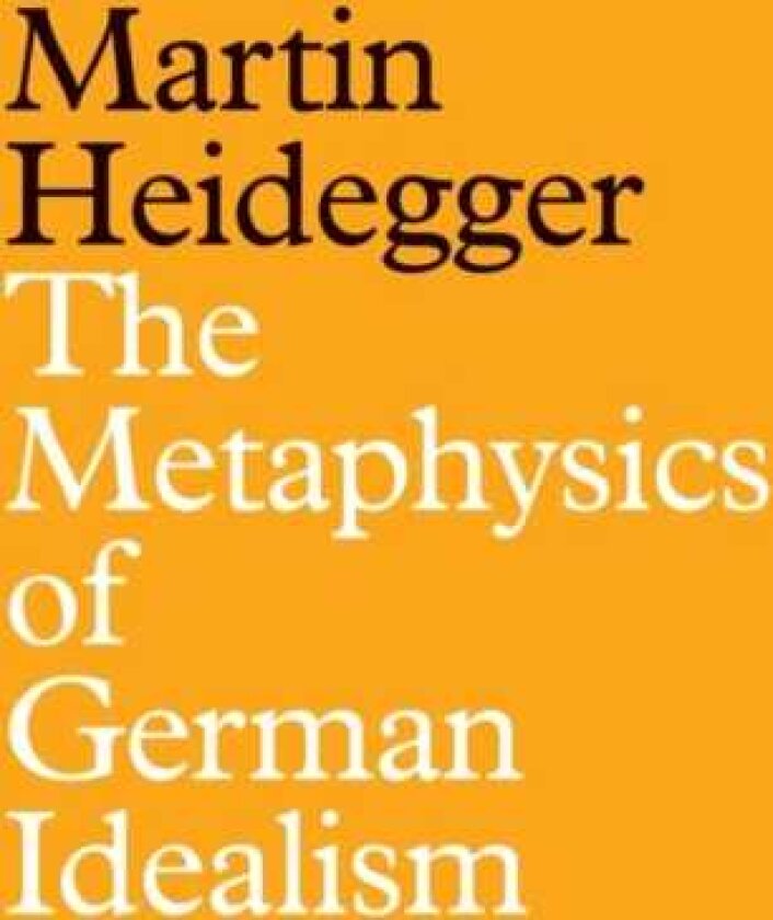 The Metaphysics of German Idealism A New Interpretation of Schelling's Philosophical Investigations into the Essence of Human Freedom and Matters