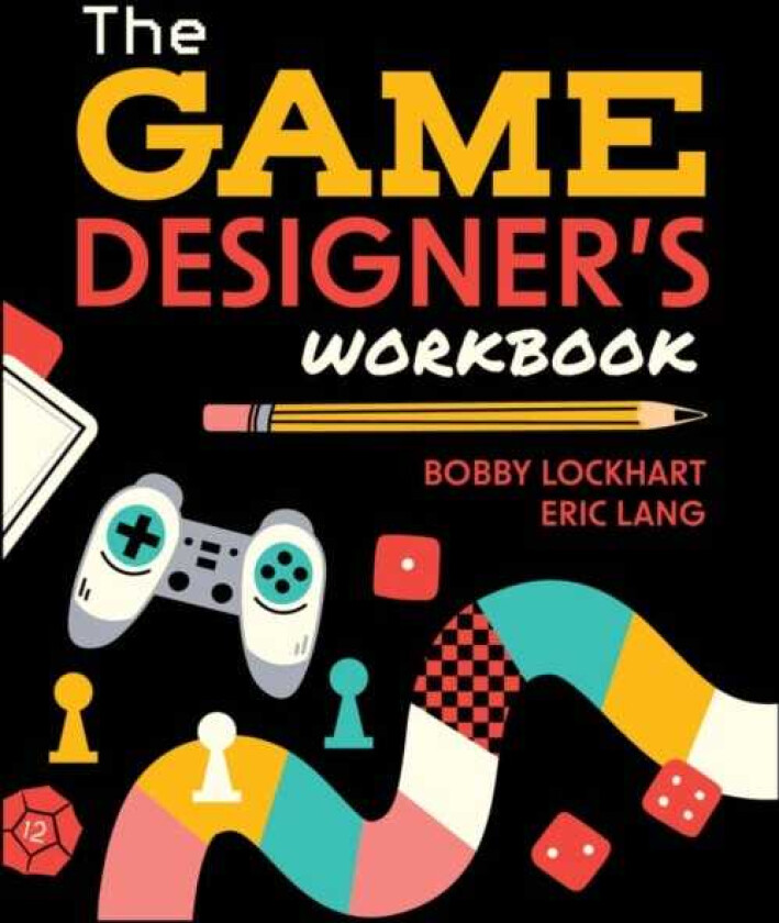 The Game Designer's Workbook Handson Tools, Exercises, Walkthroughs, and Resources for New Game Designers