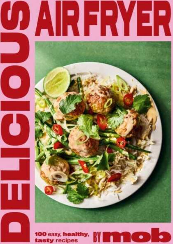 Delicious Air Fryer by Mob 100 easy, healthy, tasty recipes