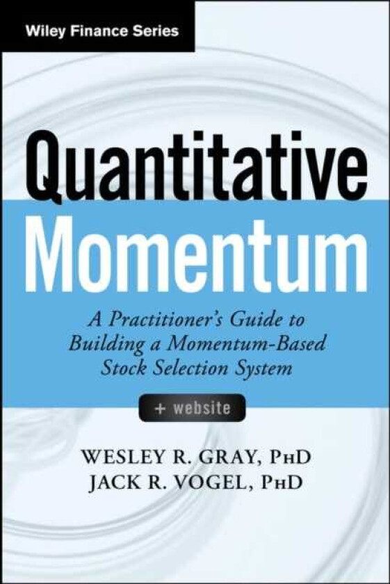 Quantitative Momentum A Practitioner's Guide to Building a MomentumBased Stock Selection System