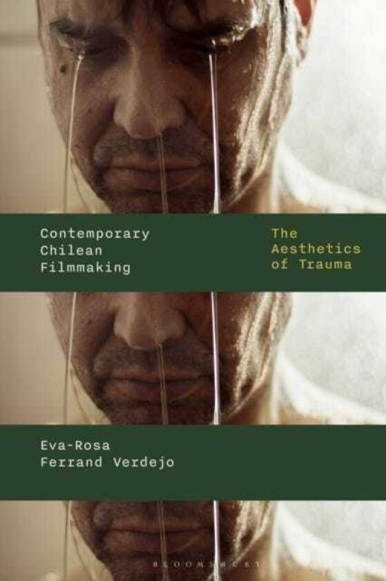 Contemporary Chilean Filmmaking The Aesthetics of Trauma