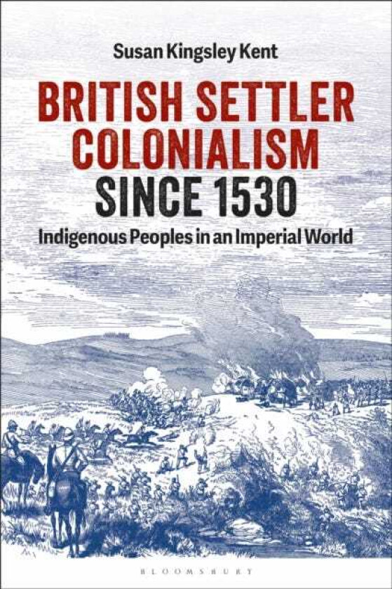 British Settler Colonialism since 1530 Indigenous Peoples in an Imperial World