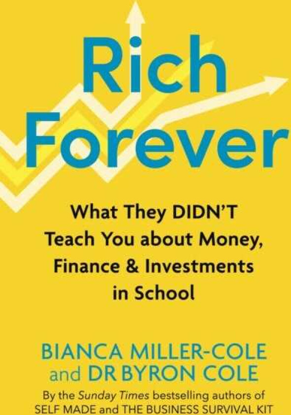 Rich Forever What They Didn’t Teach You about Money, Finance and Investments in School