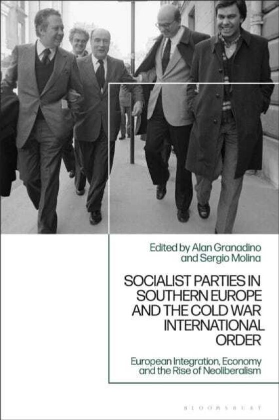 Socialist Parties in Southern Europe and the Cold War International Order Ideological Evolution, Foreign Policy and Security