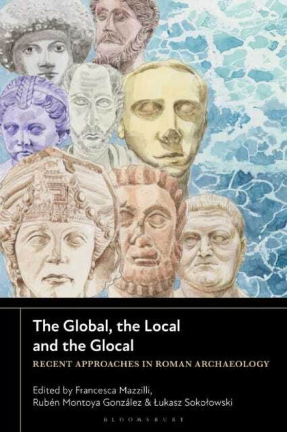 The Global, the Local and the Glocal Recent Approaches in Roman Archaeology