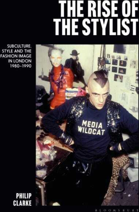 The Rise of the Stylist Subculture, Style and the Fashion Image in London 1980–1990