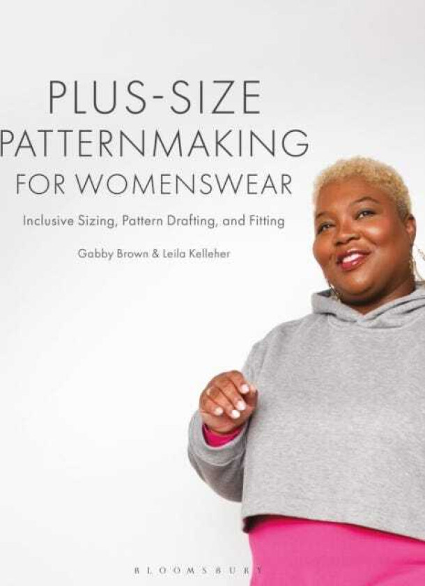 Plussize Patternmaking for Womenswear Inclusive Sizing, Pattern Drafting, and Fitting
