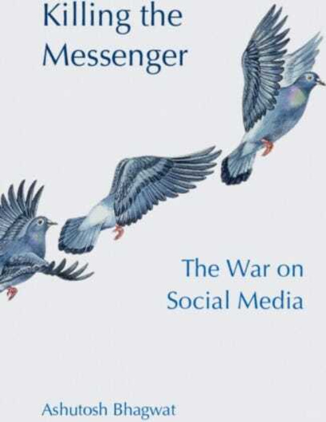 Killing the Messenger The War on Social Media