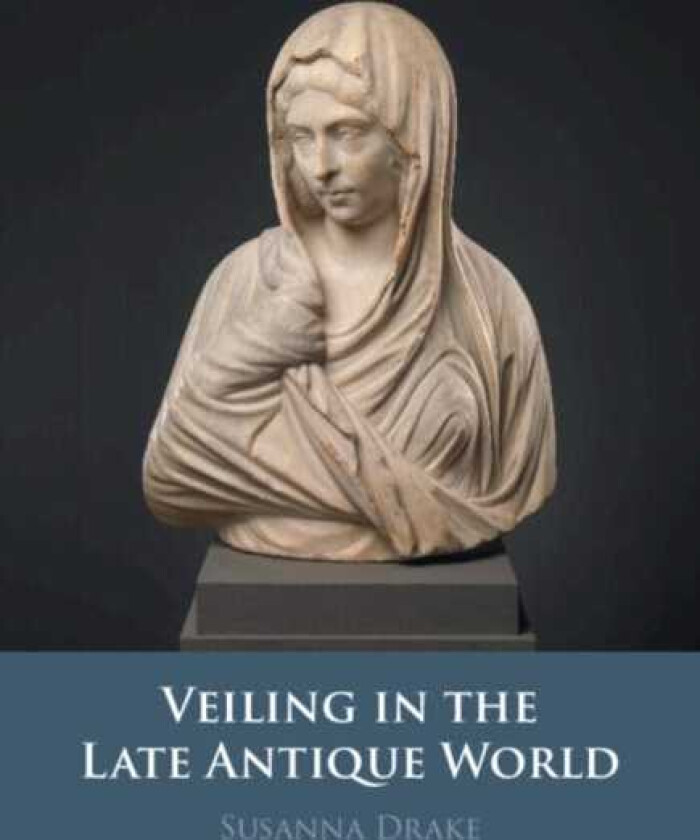 Veiling in the Late Antique World