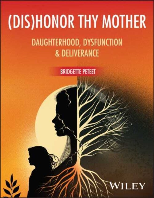 (dis)Honor Thy Mother Daughterhood, Dysfunction & Deliverance