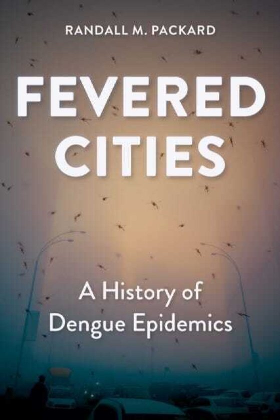 Fevered Cities A History of Dengue Epidemics