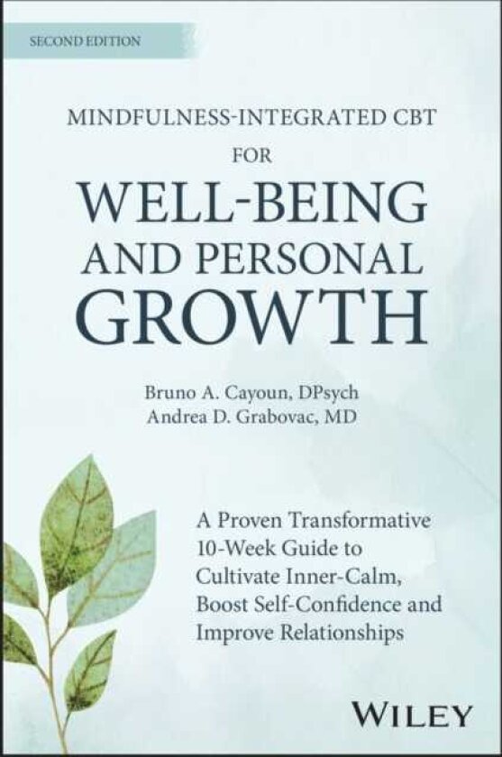 Mindfulnessintegrated CBT for Wellbeing and Personal Growth A 10week evidencebased program to cultivate inner calm, boost selfconfidence and improve relationships
