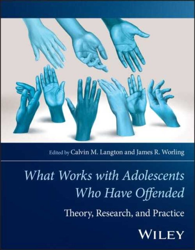 What Works with Adolescents Who Have offended Theory, Research, and Practice