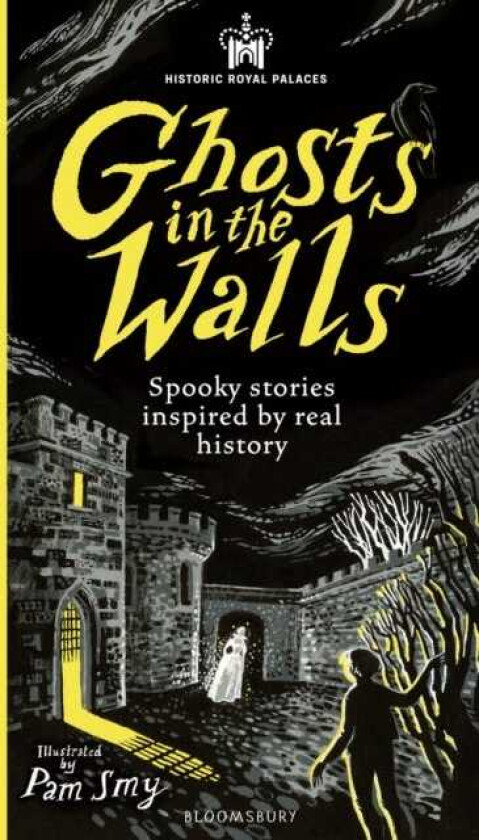 Historic Royal Palaces: Ghosts in the Walls Spooky stories inspired by real history
