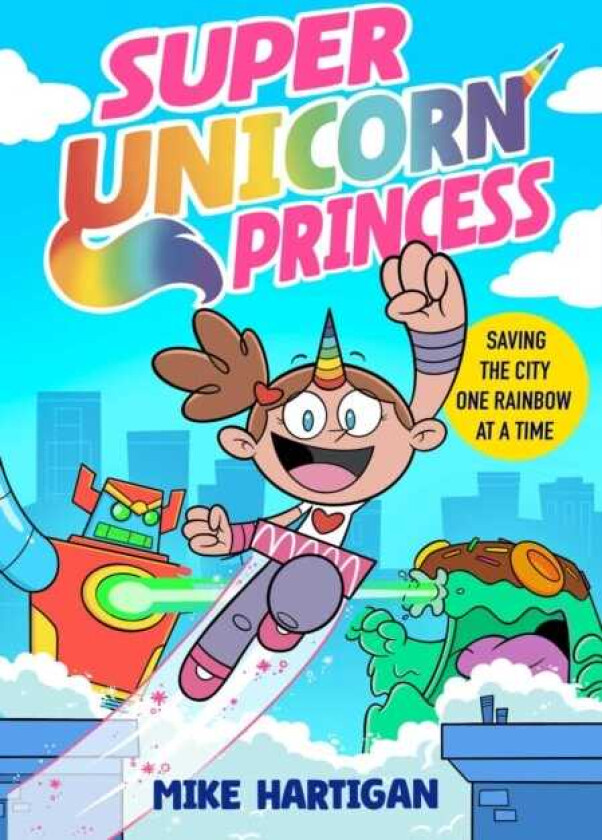 Super Unicorn Princess Meet your new favourite hero in this hilarious, actionpacked comic book