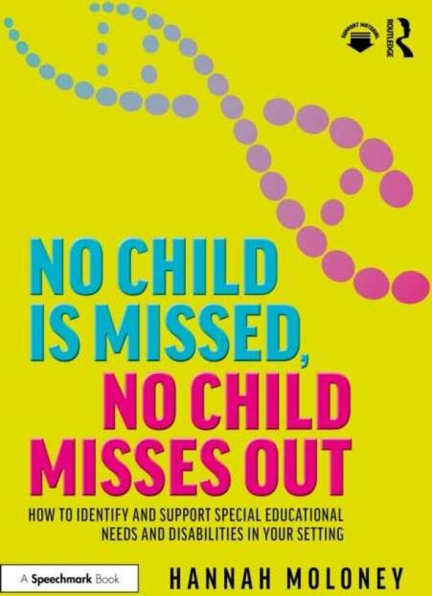 No Child is Missed, No Child Misses Out How to Identify and Support Special Educational Needs and Disabilities in Your Setting