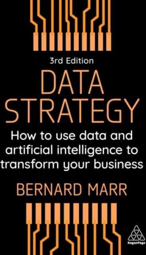 Data Strategy How to Use Data and Artificial Intelligence to Transform Your Business
