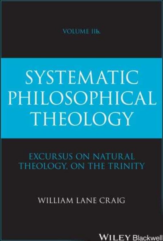 Systematic Philosophical Theology, Volume 2b
