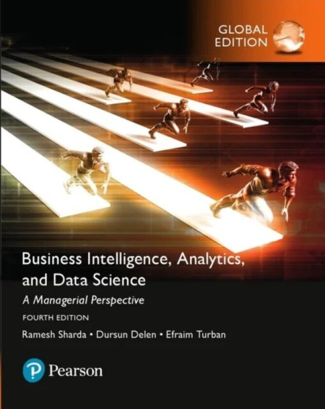 Business Intelligence: A Managerial Approach, Global Edition av Ramesh Sharda, Dursun Delen, Efraim Turban, Kin