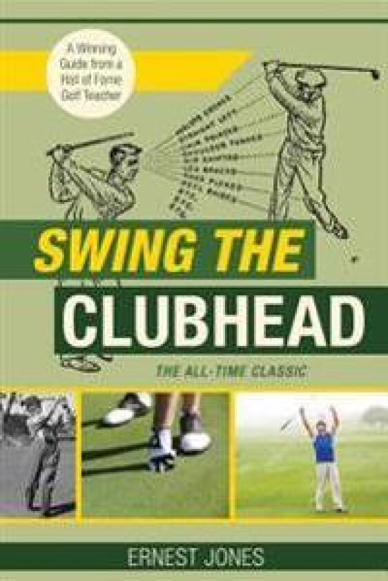 Swing the Clubhead (Golf digest classic series)