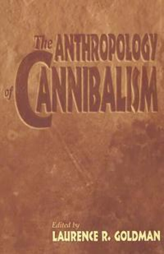The Anthropology of Cannibalism