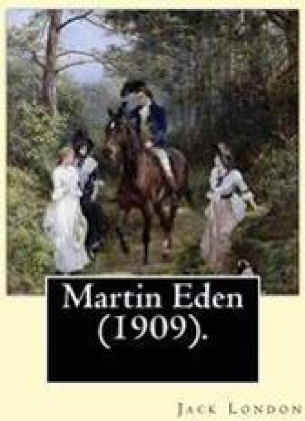 Martin Eden (1909). by: Jack London: Novel