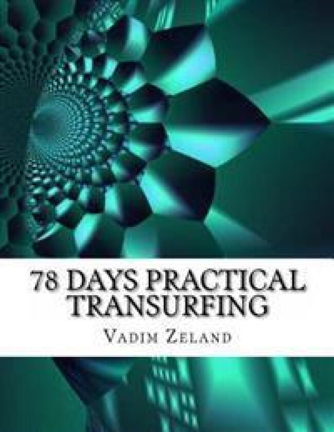 78 Days Practical Transurfing: Based on the Work of Vadim Zeland