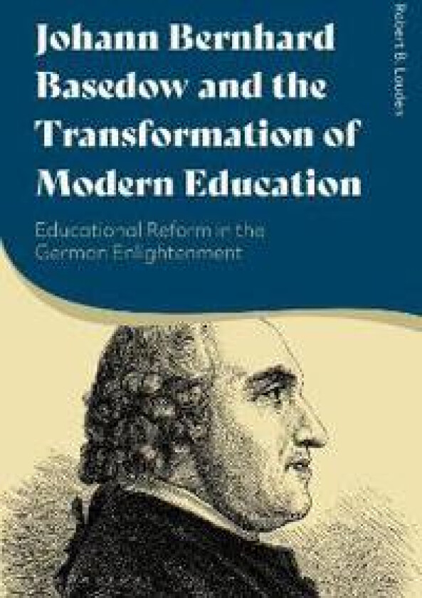 Johann Bernhard Basedow and the Transformation of Modern Education