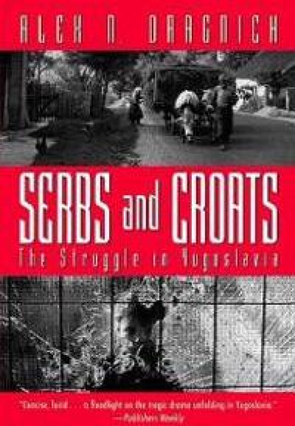 Serbs & Croats: the Struggle in Yugoslavia