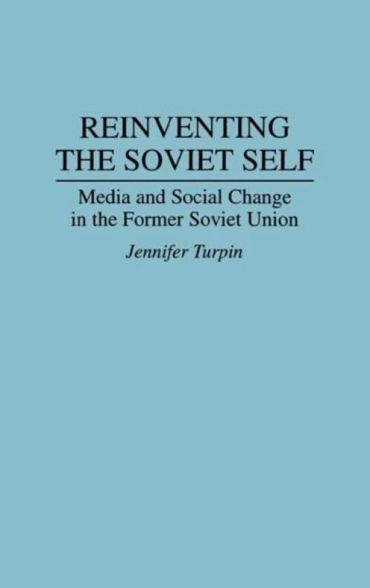 Reinventing the Soviet Self av Jennifer Turpin
