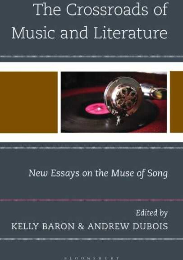 The Crossroads of Music and Literature New Essays on the Muse of Song