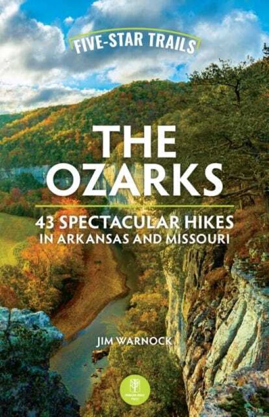 FiveStar Trails: The Ozarks 43 Spectacular Hikes in Arkansas and Missouri