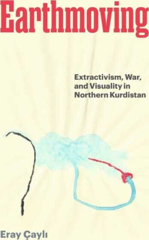 Earthmoving Extractivism, War, and Visuality in Northern Kurdistan