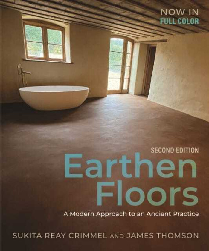 Earthen Floors, Second Edition  A Modern Approach to an Ancient Practice