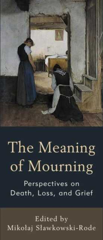 The Meaning of Mourning Perspectives on Death, Loss, and Grief