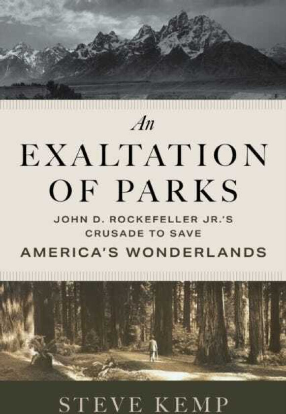 An Exaltation of Parks John D. Rockefeller Jr.'s Crusade to Save America's Wonderlands