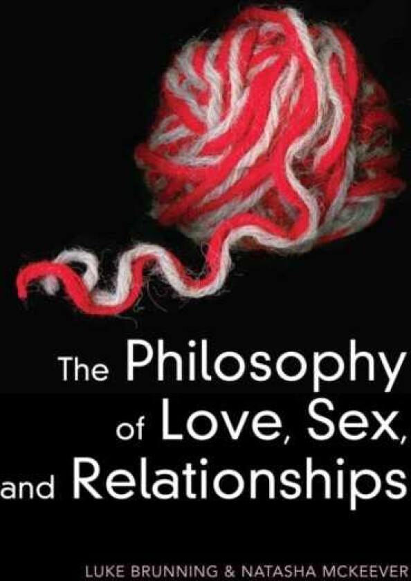 The Philosophy of Love, Sex, and Relationships