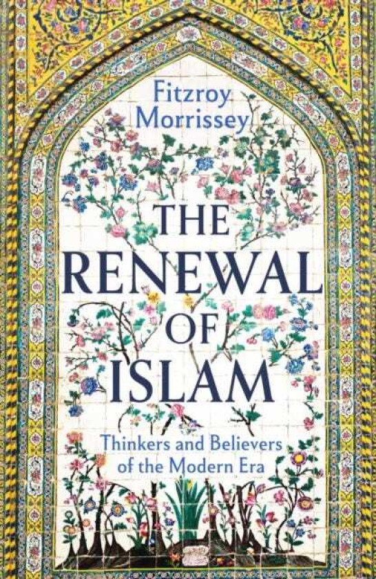 The Renewal of Islam A History of Modern Islamic Thought