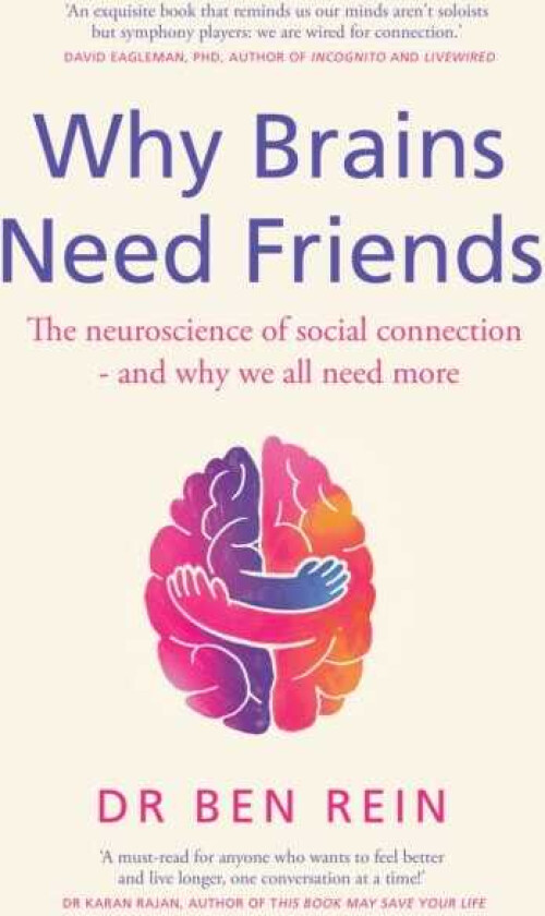Why Brains Need Friends The neuroscience of social connection and why we all need more