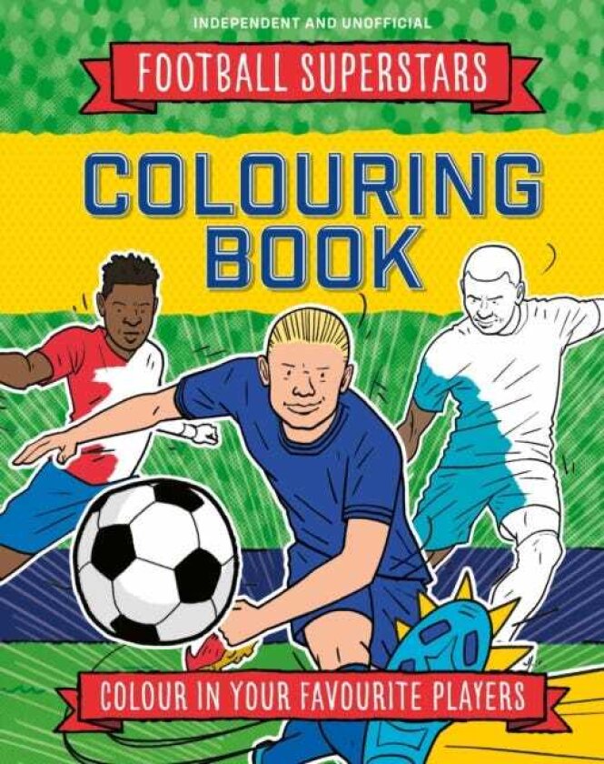 Football Superstars Colouring Book 100% Independent and Unofficial