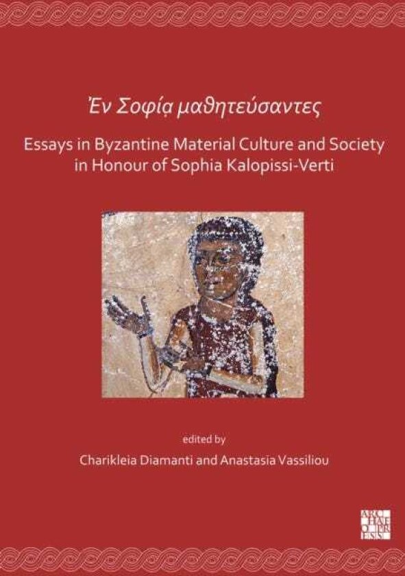 En Sofia mathitefsantes: Essays in Byzantine Material Culture and Society in Honour of Sophia KalopissiVerti