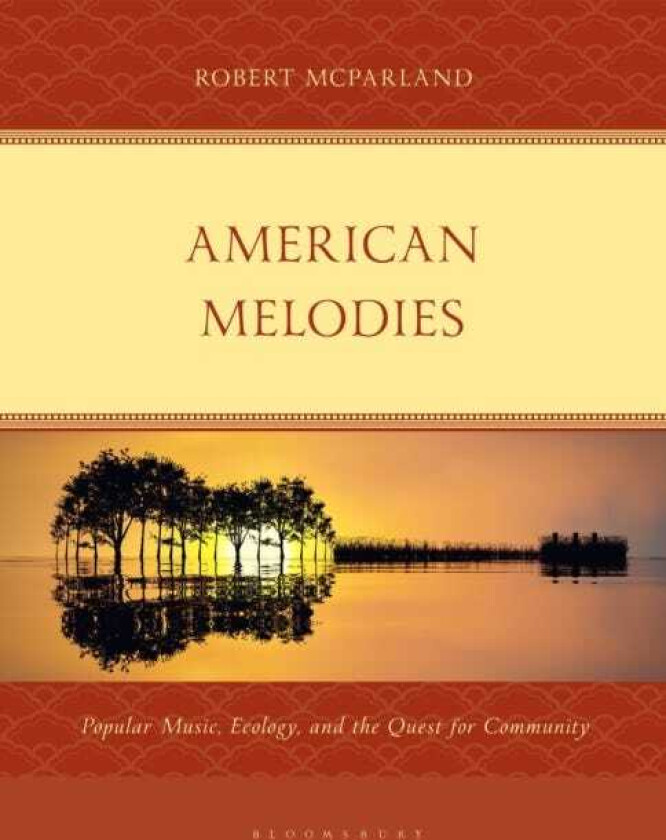 American Melodies Popular Music, Ecology, and the Quest for Community