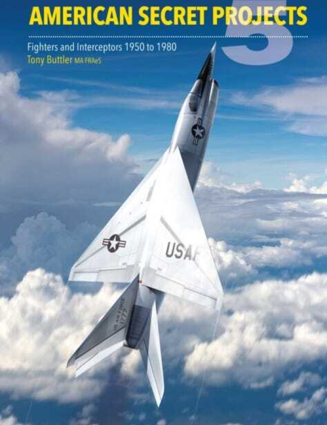 American Secret Projects 5 Fighters and Interceptors 1950 to 1980