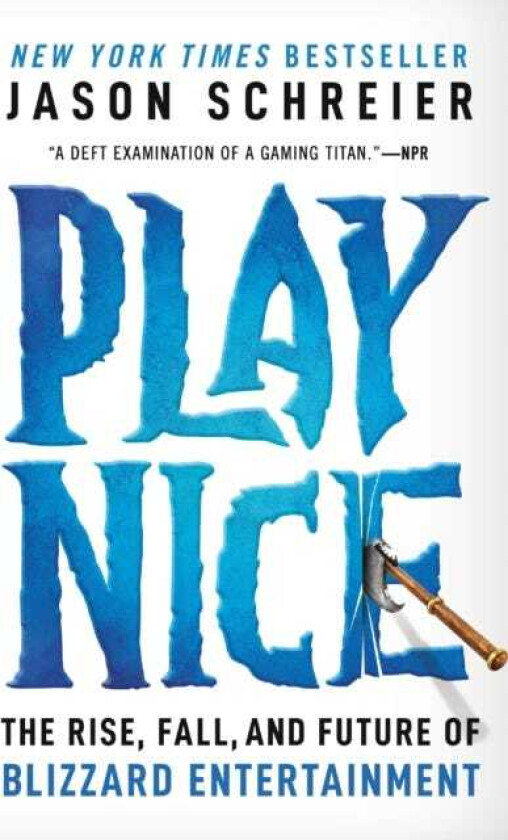 Play Nice The Rise, Fall, and Future Of Blizzard Entertainment