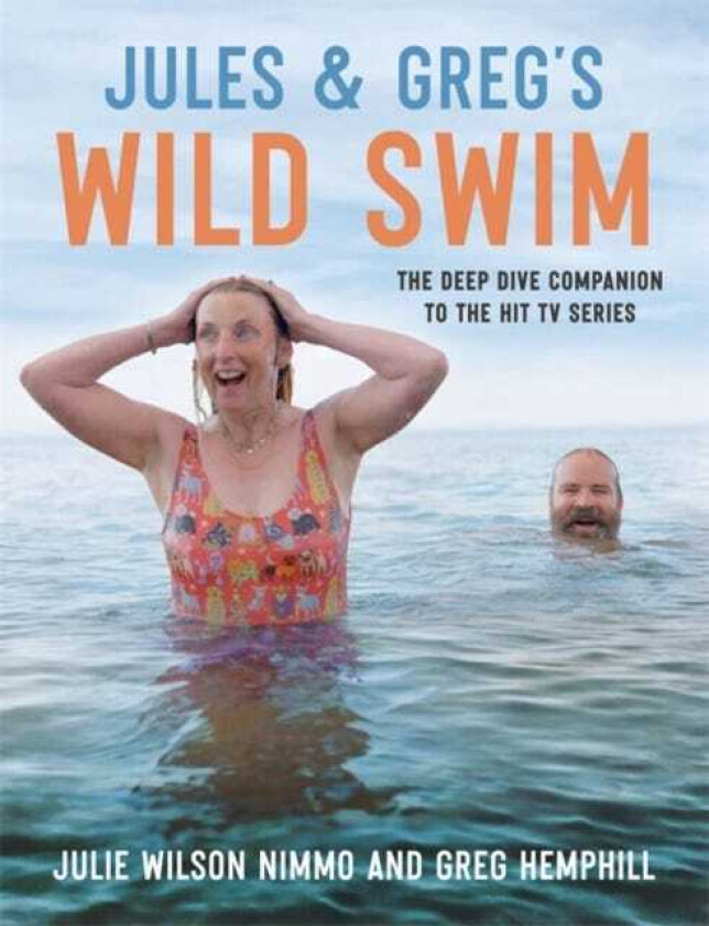 Jules & Greg's Wild Swim The deep dive companion to the hit TV series