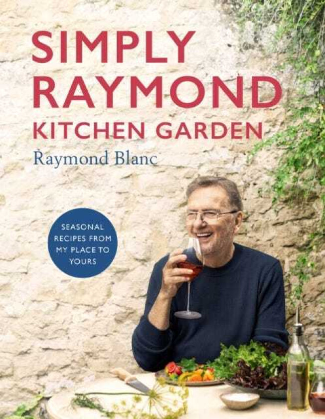 Simply Raymond Kitchen Garden Seasonal recipes from my place to yours