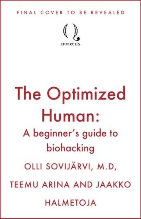 The Optimized Human A beginner's guide to biohacking